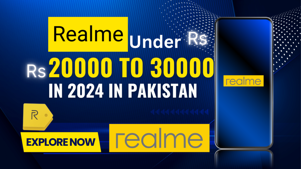 Power Up Your Wallet: Top Realme Phones in Pakistan Under Rs.30, 000 (2024 Guide)